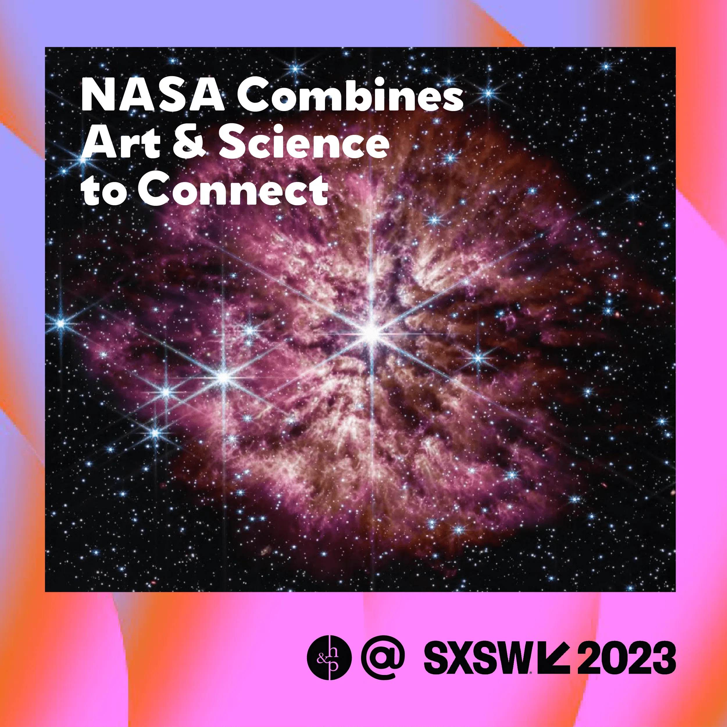 SXSW 2023 | NASA Combines Art and Science to Connect