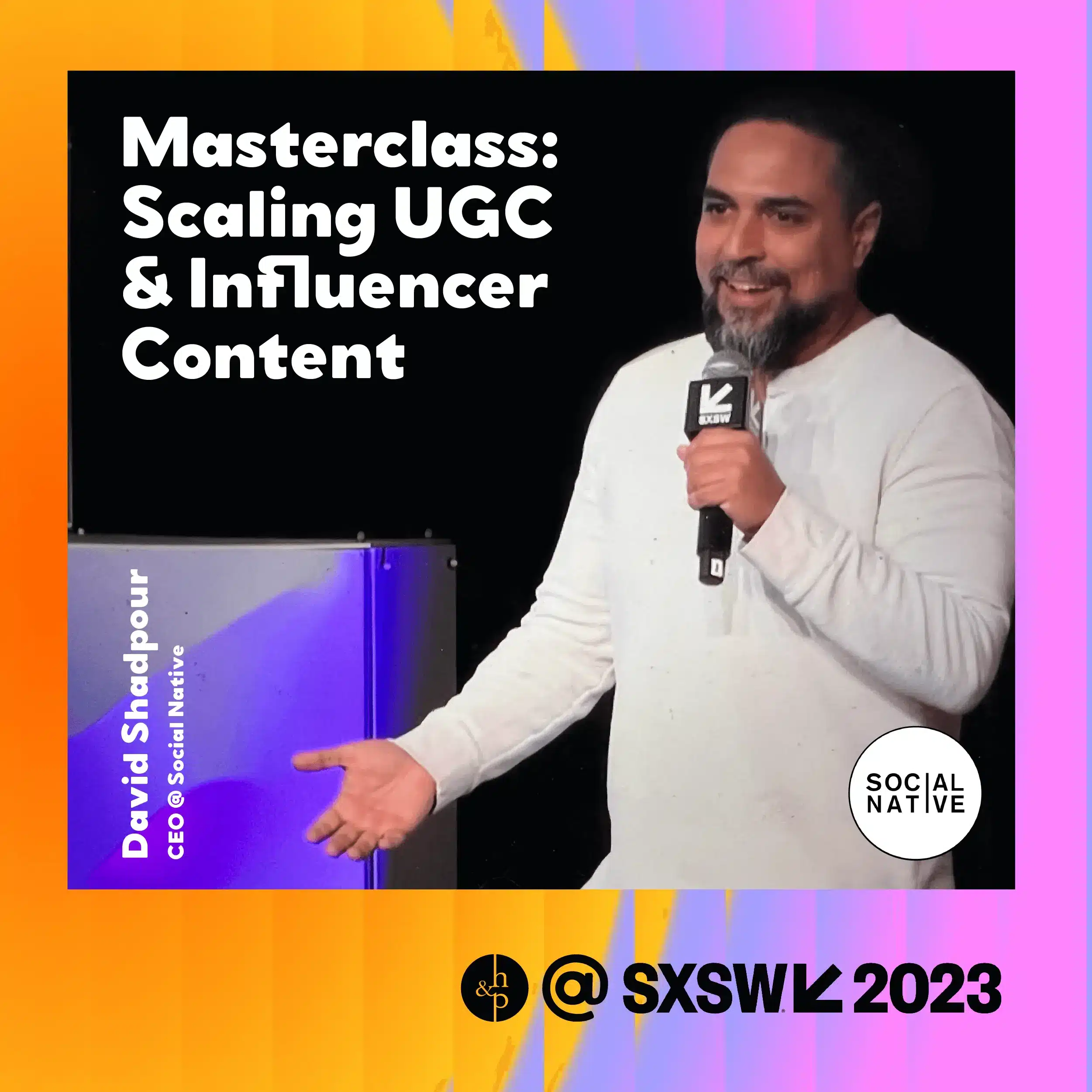 SXSW 2023 | Masterclass: Scaling UGC & Influencer Content